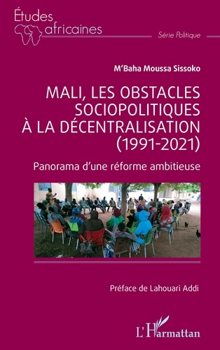 Mali, les obstacles sociopolitiques à la décentralisation (1991-2021). Panorama d'une réforme ambitieuse