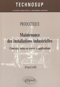 M'Barek Nasri - Productique, maintenance des installations industrielles - Concepts, mises en oeuvre et applications.