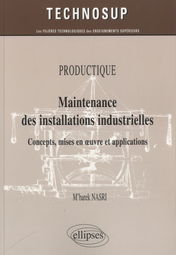 Productique, maintenance des installations industrielles. Concepts, mises en oeuvre et applications