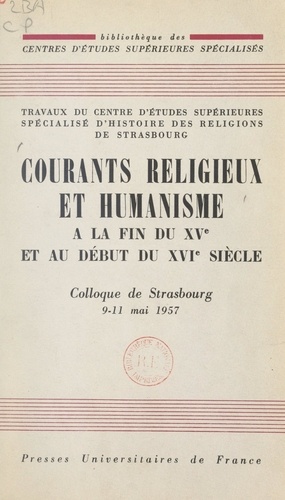 Courants religieux et humanisme à la fin du XVe et au début du XVIe siècle. Colloque de Strasbourg, 9-11 mai 1957