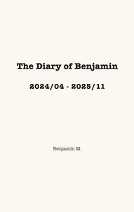 The Diary of Benjamin, 2024/04 - 2025/11