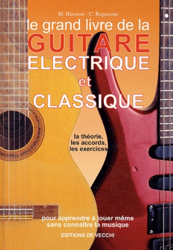 M Biassoni et C Regazzoni - Le Grand Livre De La Guitare Electrique Et Classique.