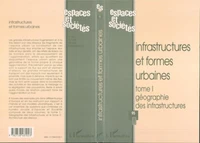 ESPACES ET SOCIETES N°95  1998 : INFRASTRUCTURES ET FORMES URBAINES. Tome 1, Géographie des infrastructures