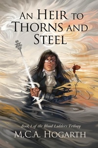  M.C.A. Hogarth - An Heir to Thorns and Steel - Blood Ladders, #1.