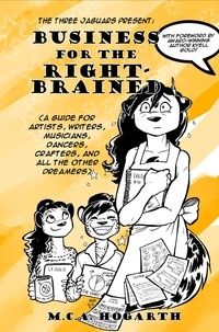  M.C.A. Hogarth - Business for the Right-Brained: A Guide for Artists, Writers, Musicians, Dancers, Crafters, and All the Other Dreamers.