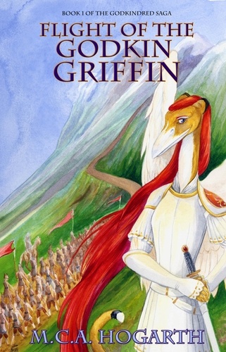  M.C.A. Hogarth - Flight of the Godkin Griffin - The Godkindred Saga, #1.