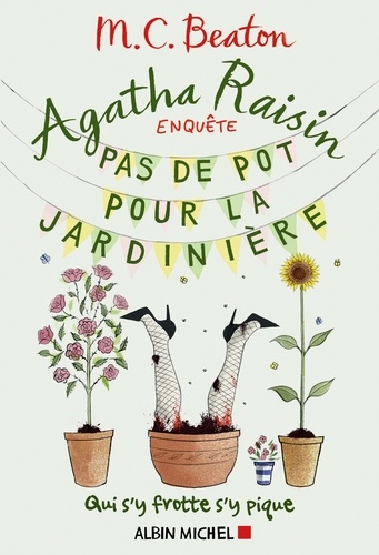 Agatha Raisin enquête 3 - Pas de pot pour la jardinière. Qui s'y frotte s'y pique
