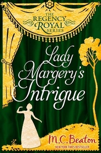 M.C. Beaton - Lady Margery's Intrigue - Regency Royal 4.