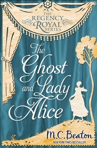 M.C. Beaton - The Ghost and Lady Alice - Regency Royal 9.