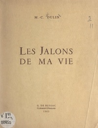 M.-C. Dulin - Les jalons de ma vie.