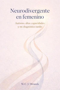 Neurodivergente en femenino: Autismo, altas capacidades y mi diagnóstico tardío