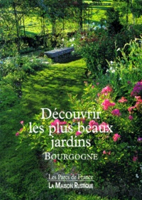 M-C Pascal - Decouvrir Les Plus Beaux Jardins. Bourgogne.