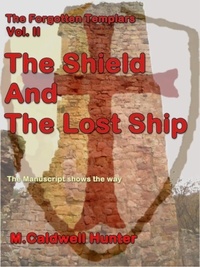  M Caldwell Hunter - The Forgotten Templars Volume II The Shield and The Lost Ship - The Forgotten Templars, #2.