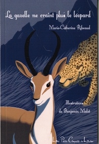 M-catherine Ribeaud et Benjamin Malet - La gazelle ne craint plus le léopard.