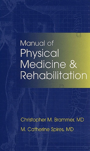 M-Catherine Spires et Christopher-M Brammer - Manual Of Physical Medicine And Rehabilitation.