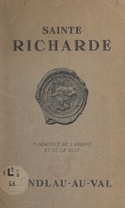 M. Corbet - Sainte Richarde - Sa vie, son abbaye, son église, son pèlerinage et la petite ville d'Andlau.