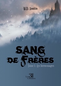 M. D. Anakin - Sang de frères Tome 1 : Les héros-mages.