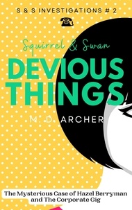  M. D. Archer - Squirrel &amp; Swan Devious Things - S &amp;  S Investigations, #2.