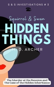  M. D. Archer - Squirrel &amp; Swan Hidden Things - S &amp;  S Investigations, #3.