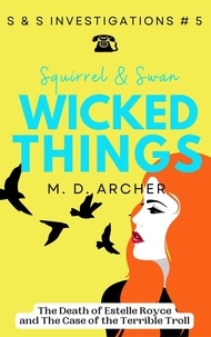  M. D. Archer - Squirrel &amp; Swan Wicked Things - S &amp;  S Investigations, #5.