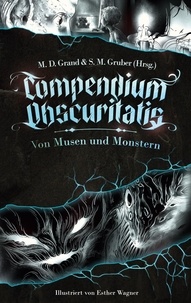 M. D. Grand et S. M. Gruber - Compendium Obscuritatis - Von Musen und Monstern.