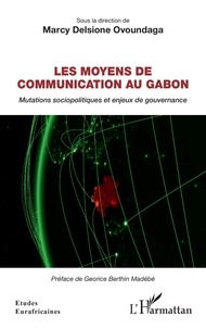 M d. Ovoundaga - Les moyens de communication au Gabon - Mutations sociopolitiques et enjeux de gouvernance.