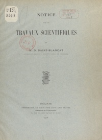 M. D. Saint-Blancat - Notice sur les travaux scientifiques de M. D. Saint-Blancat.