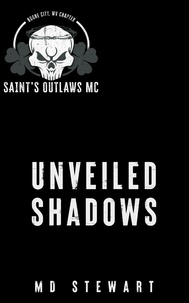  M.D. Stewart - Unveiled Shadows - Saint's Outlaws MC, #1.