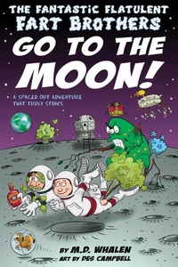 The Fantastic Flatulent Fart Brothers Go to the Moon!: A Spaced Out Comedy SciFi Adventure that Truly Stinks; UK/International edition