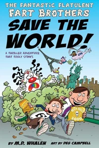 The Fantastic Flatulent Fart Brothers Save the World!: A Comedy Thriller Adventure that Truly Stinks; UK/International edition