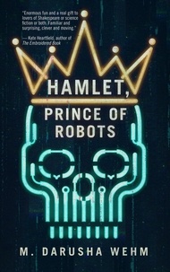  M. Darusha Wehm - Hamlet, Prince of Robots.