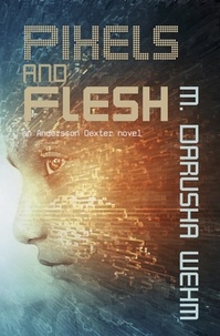  M. Darusha Wehm - Pixels and Flesh - Andersson Dexter, #4.
