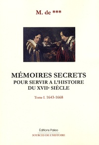  M de ... - Mémoires secrets pour servir à l'histoire du XVIIe siècle - Tome 1, 1643-1668.