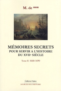  M de ... - Mémoires secrets pour servir à l'histoire du XVIIe siècle - Tome 2, 1668-1690.