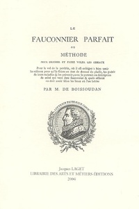 M de Boissoudan - Le Fauconnier parfait - Ou Méthode pour dresser et faire voler les oiseaux.