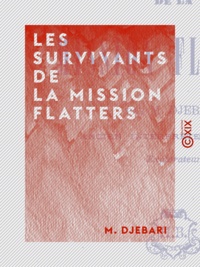 M. Djebari - Les Survivants de la Mission Flatters.