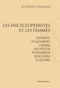 M Dupont-Chatelain - Les encyclopédistes et les femmes - Diderot, D'Alembert, Grimm, Helvétius, d'Holbach, Rousseau, Voltaire.