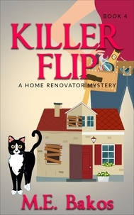  M. E. Bakos - Killer Flip - A Home Renovator Mystery, #4.