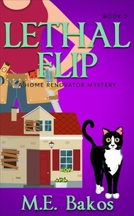  M. E. Bakos - Lethal Flip - A Home Renovator Mystery, #3.