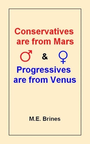  M.E. Brines - Conservatives are from Mars &amp; Progressives are from Venus.