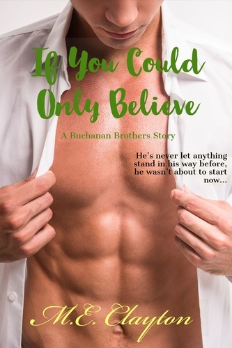  M.E. Clayton - If You Could Only Believe - The Buchanan Brothers Series, #4.