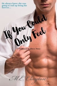  M.E. Clayton - If You Could Only Feel - The Buchanan Brothers Series, #3.