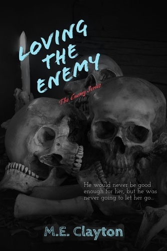  M.E. Clayton - Loving the Enemy - The Enemy Series, #5.