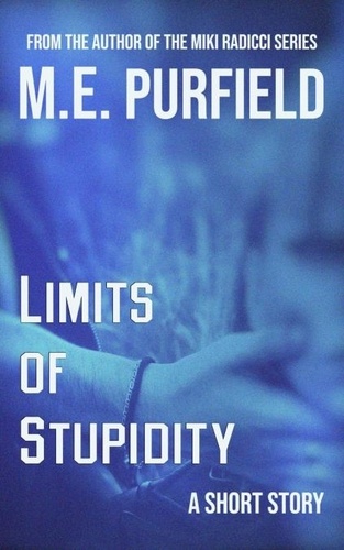  M.E. Purfield - Limits of Stupidity - Short Story.