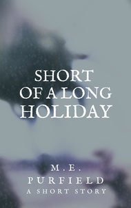  M.E. Purfield - Short of a Long Holiday - Short Story.