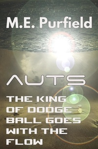  M.E. Purfield - The King of Dodgeball Goes with the Flow - Auts Series.
