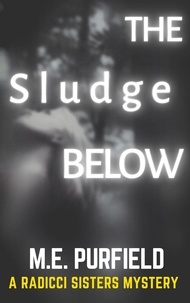  M.E. Purfield - The Sludge Below - Radicci Sisters Mystery, #7.