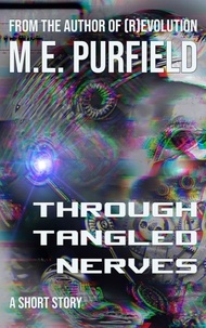  M.E. Purfield - Through Tangled Nerves - Short Story.