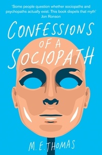M. E. Thomas - Confessions of a Sociopath - A Life Spent Hiding In Plain Sight.
