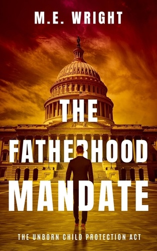  M.E. Wright - The Fatherhood Mandate - The Unborn Child Protection Act.